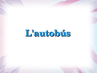 L'autobús
 