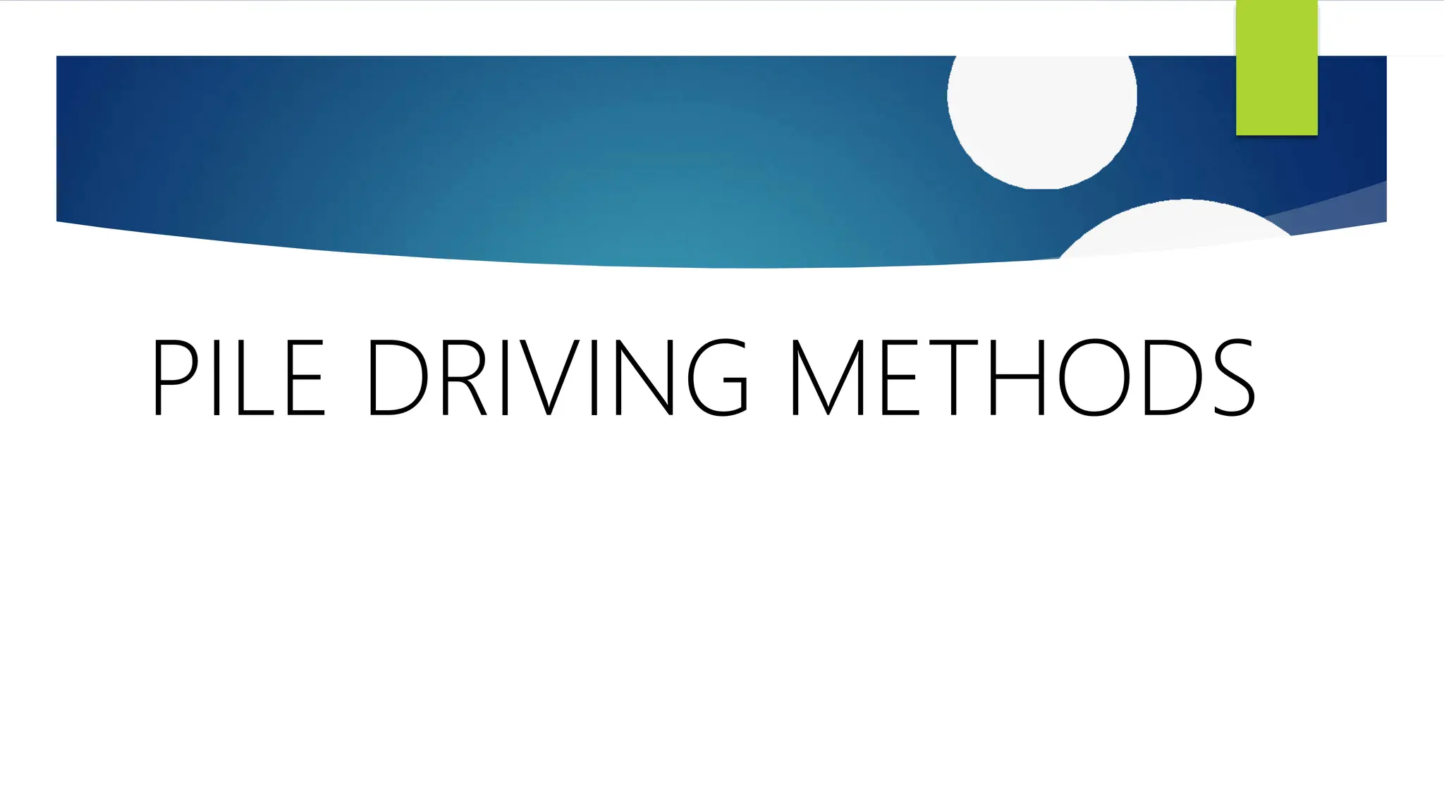 PILE DRIVING METHODS
 