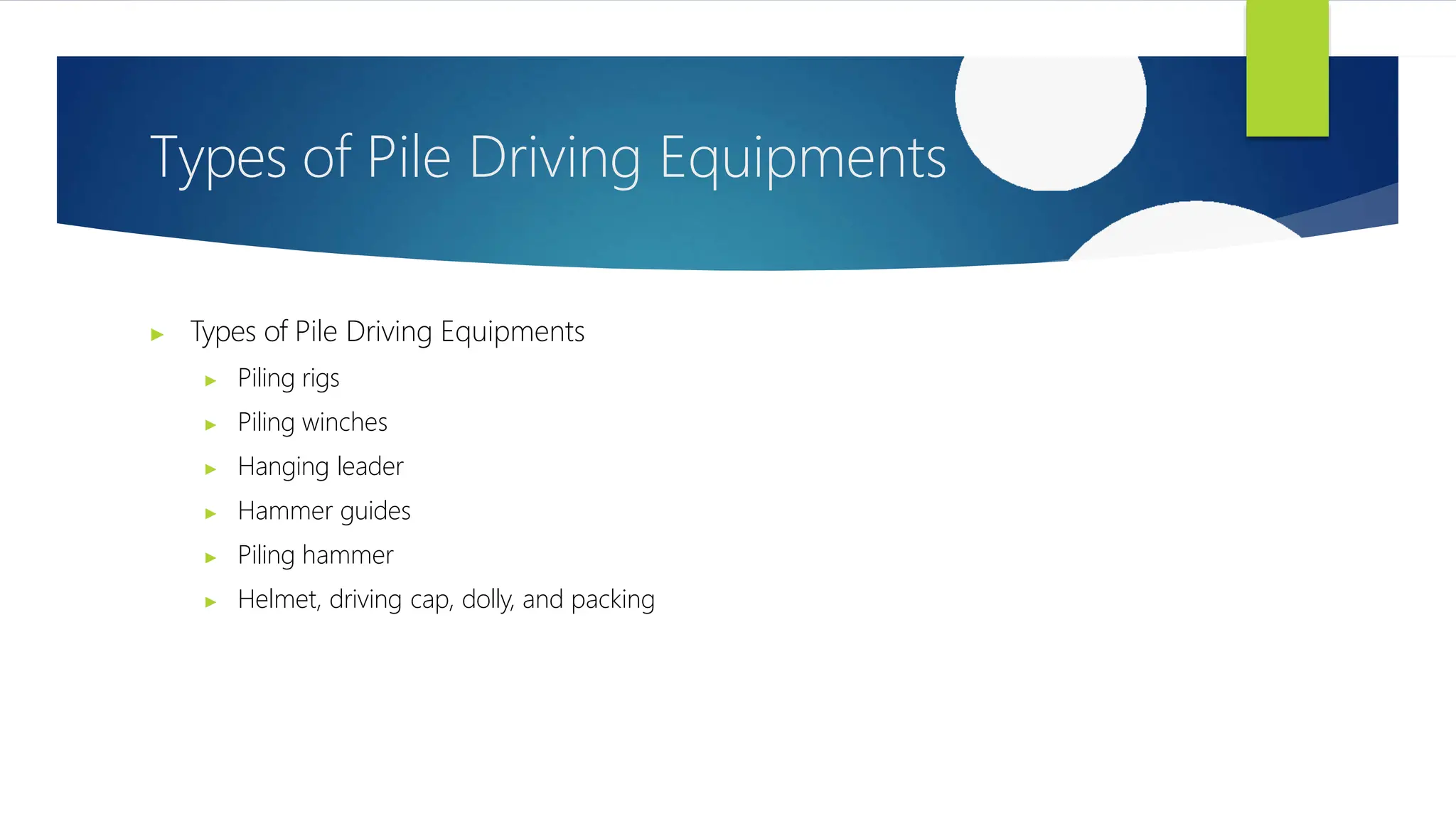 Types of Pile Driving Equipments
▶ Types of Pile Driving Equipments
▶ Piling rigs
▶ Piling winches
▶ Hanging leader
▶ Hammer guides
▶ Piling hammer
▶ Helmet, driving cap, dolly, and packing
 