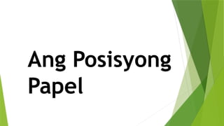 Ang Posisyong
Papel
 