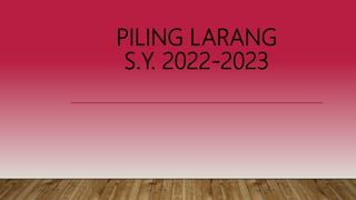 PILING LARANG
S.Y. 2022-2023
 