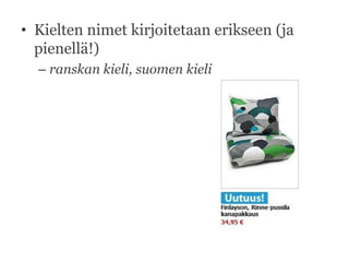 • Kielten nimet kirjoitetaan erikseen (ja
pienellä!)
– ranskan kieli, suomen kieli

 