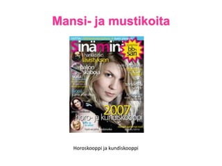 Mansi- ja mustikoita

Horoskooppi ja kundiskooppi

 