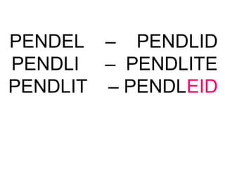 PENDEL – PENDLID
PENDLI – PENDLITE
PENDLIT – PENDLEID
 