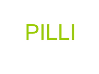 PILLI
 