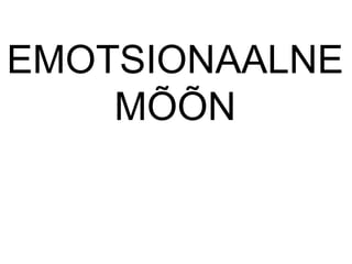 EMOTSIONAALNE
ÕÕ
 