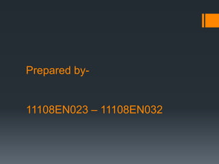 Prepared by-
11108EN023 – 11108EN032
 