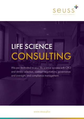LIFE SCIENCE
CONSULTING
www.seuss.plus
We are dedicated to your life science success with CRO
and vendor selection, contract negotiations, governance
and oversight, and compliance management.
 