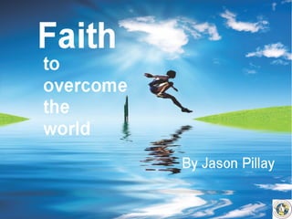 Faith to Overcome the World