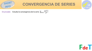 CONVERGENCIA DE SERIES
FdeT
Enunciado: Estudia la convergencia de la serie 𝑛≥1
𝑛3 𝑛+1
2 𝑛
 