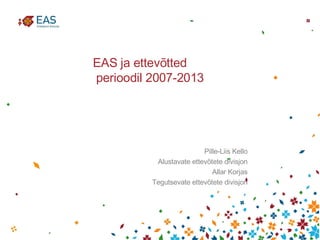 EAS ja ettevõtted  perioodil 2007-2013 ,[object Object],[object Object],[object Object],[object Object]