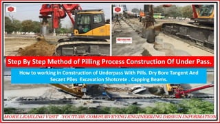 Step By Step Method of Pilling Process Construction Of Under Pass.
How to working in Construction of Underpass With Pills. Dry Bore Tangent And
Secant Piles Excavation Shotcrete . Capping Beams.
 