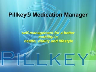 Pillkey® Medication Manager self-management for a better mobility in   health, vitality and lifestyle 