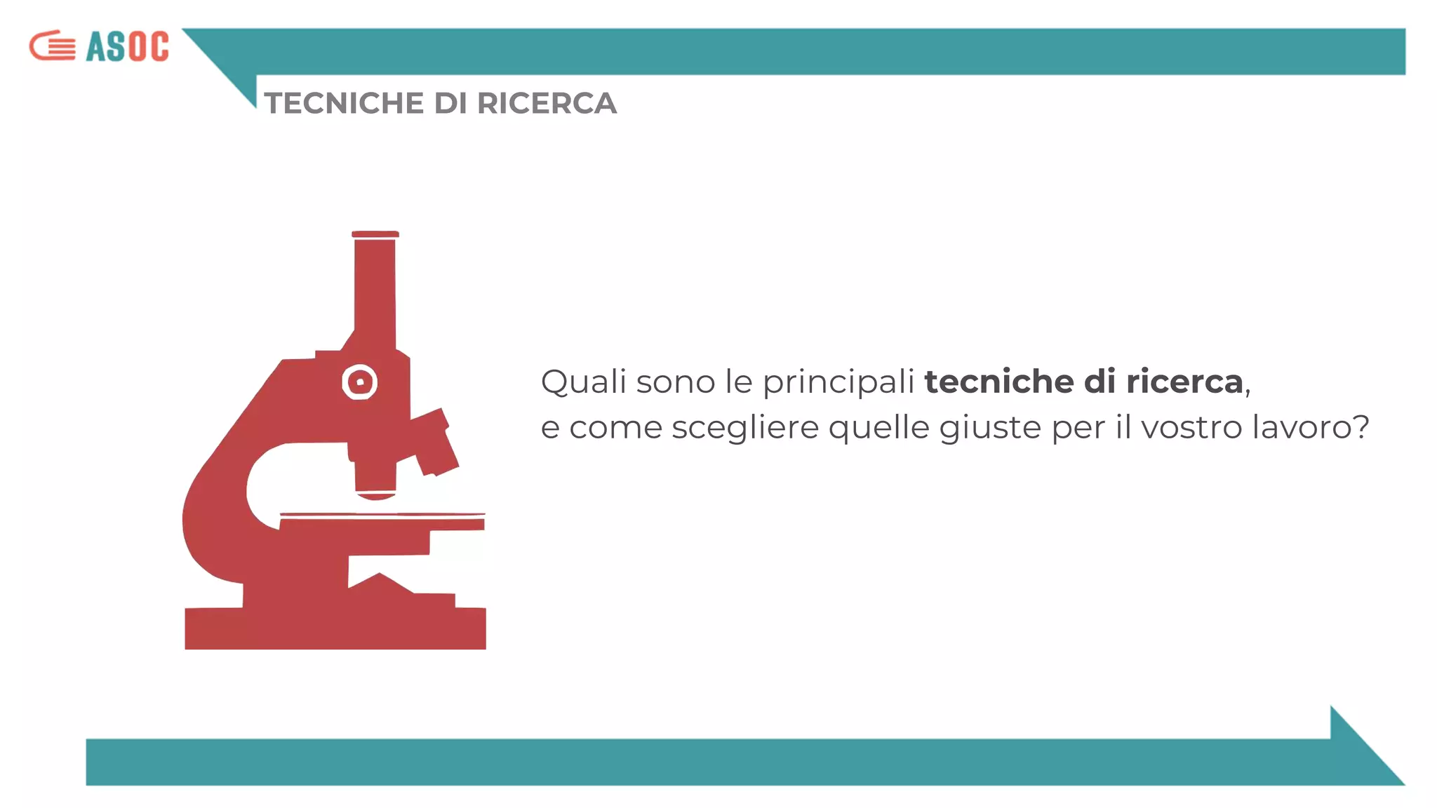 TECNICHE DI RICERCA
Quali sono le principali tecniche di ricerca,
e come scegliere quelle giuste per il vostro lavoro?
 