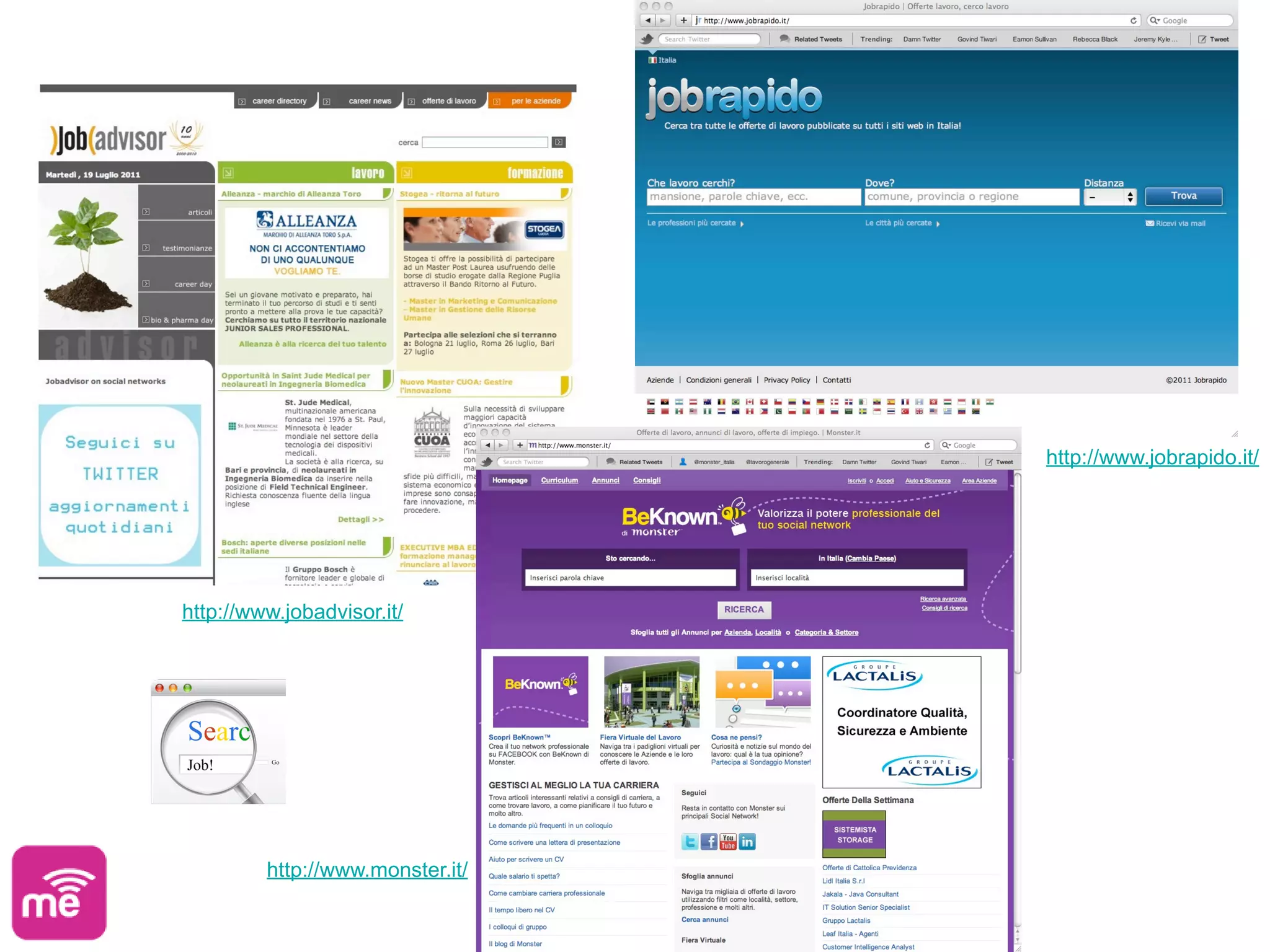 http://www.jobrapido.it/




http://www.jobadvisor.it/




         http://www.monster.it/
 