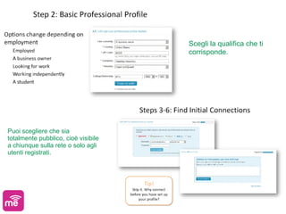 Scegli la qualifica che ti
                                     corrisponde.




Puoi scegliere che sia
totalmente pubblico, cioè visibile
a chiunque sulla rete o solo agli
utenti registrati.
 