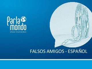 FALSOS AMIGOS - ESPAÑOL
 