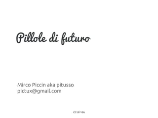 Mirco Piccin aka pitusso
pictux@gmail.com


                       CC BY-SA
 