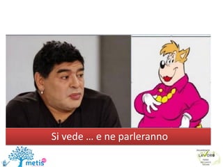 Si vede … e ne parleranno
 