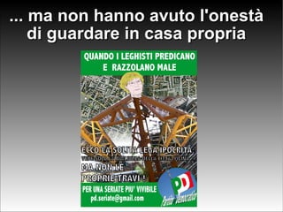 ... ma non hanno avuto l'onestà di guardare in casa propria 