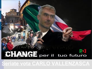 Seriate vota CARLO VALLENZASCA 