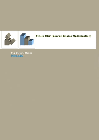 Pillole SEO (Search Engine Optimization)




Ing. Stefano Basso
Pillole SEO
 