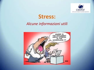 Stress:
Alcune informazioni utili
 