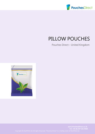 www.SmartPouches.co.uk
Tel: +44 (0) 207 101 9408
Copyright © FlexiPACK Ltd. All rights Reserved. "Smart Pouches" is a trading name of FlexiPACK Ltd.
PILLOW POUCHES
Smart Pouches
FlexiPACK Ltd.
 