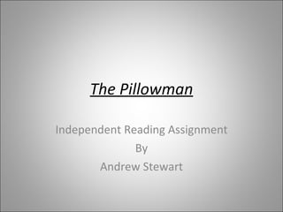 The Pillowman Independent Reading Assignment By Andrew Stewart 