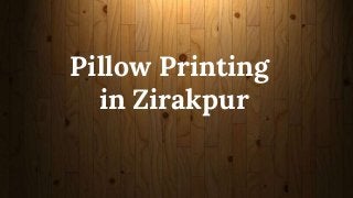Pillow Printing
in Zirakpur
 