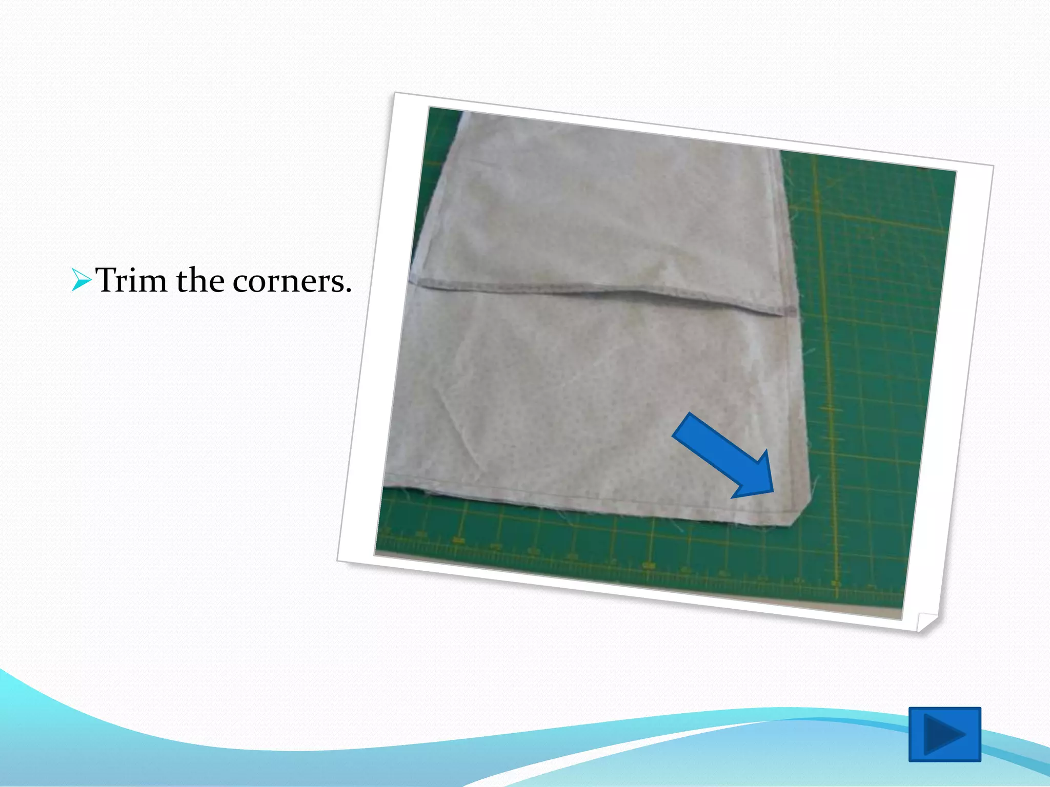 Trim the corners.
 