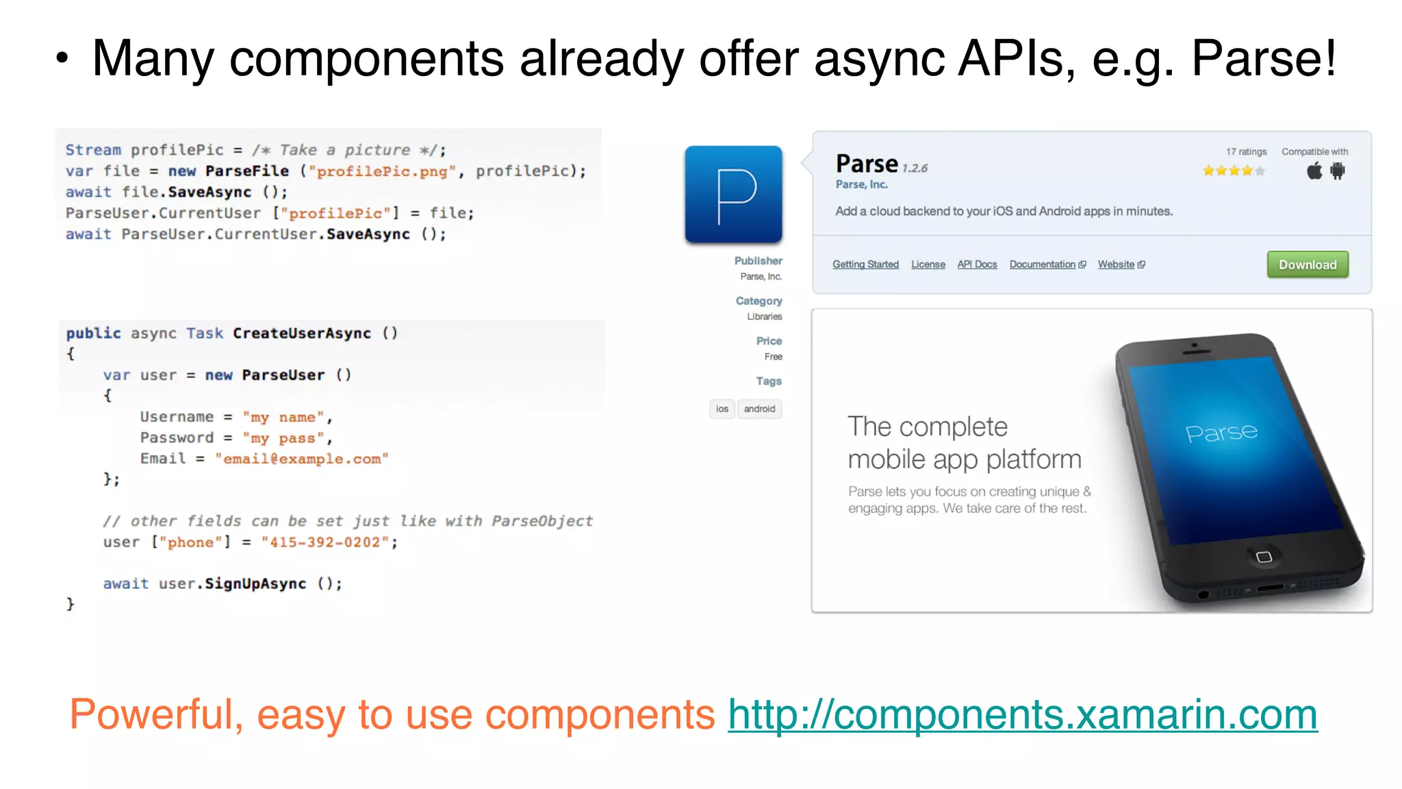Xamarin Component Store• Many components already offer async APIs, e.g. Parse!
Powerful, easy to use components http://components.xamarin.com
 