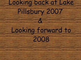 Looking back at Lake Pillsbury 2007  &  Looking forward to 2008 