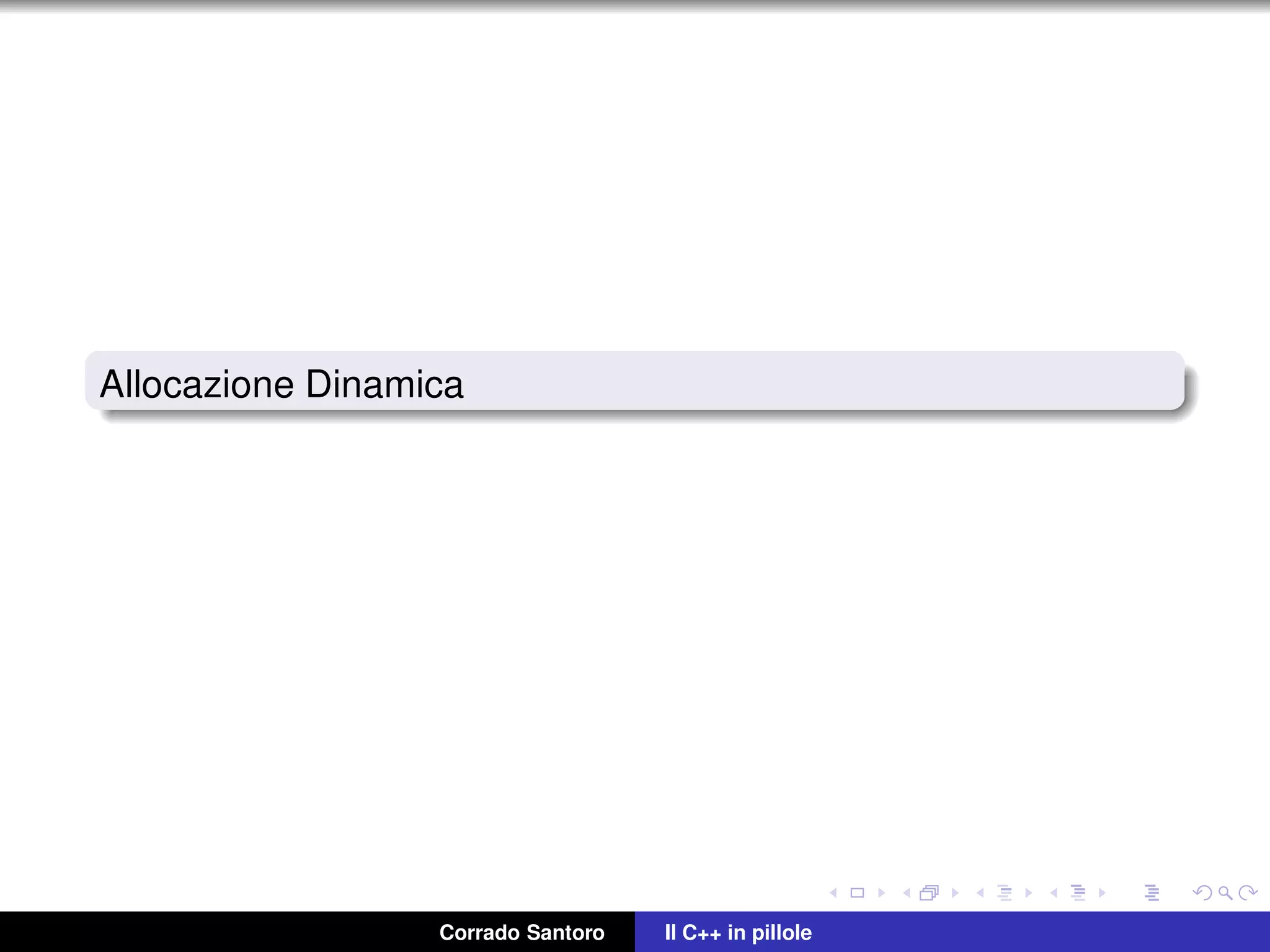 Allocazione Dinamica
Corrado Santoro Il C++ in pillole
 