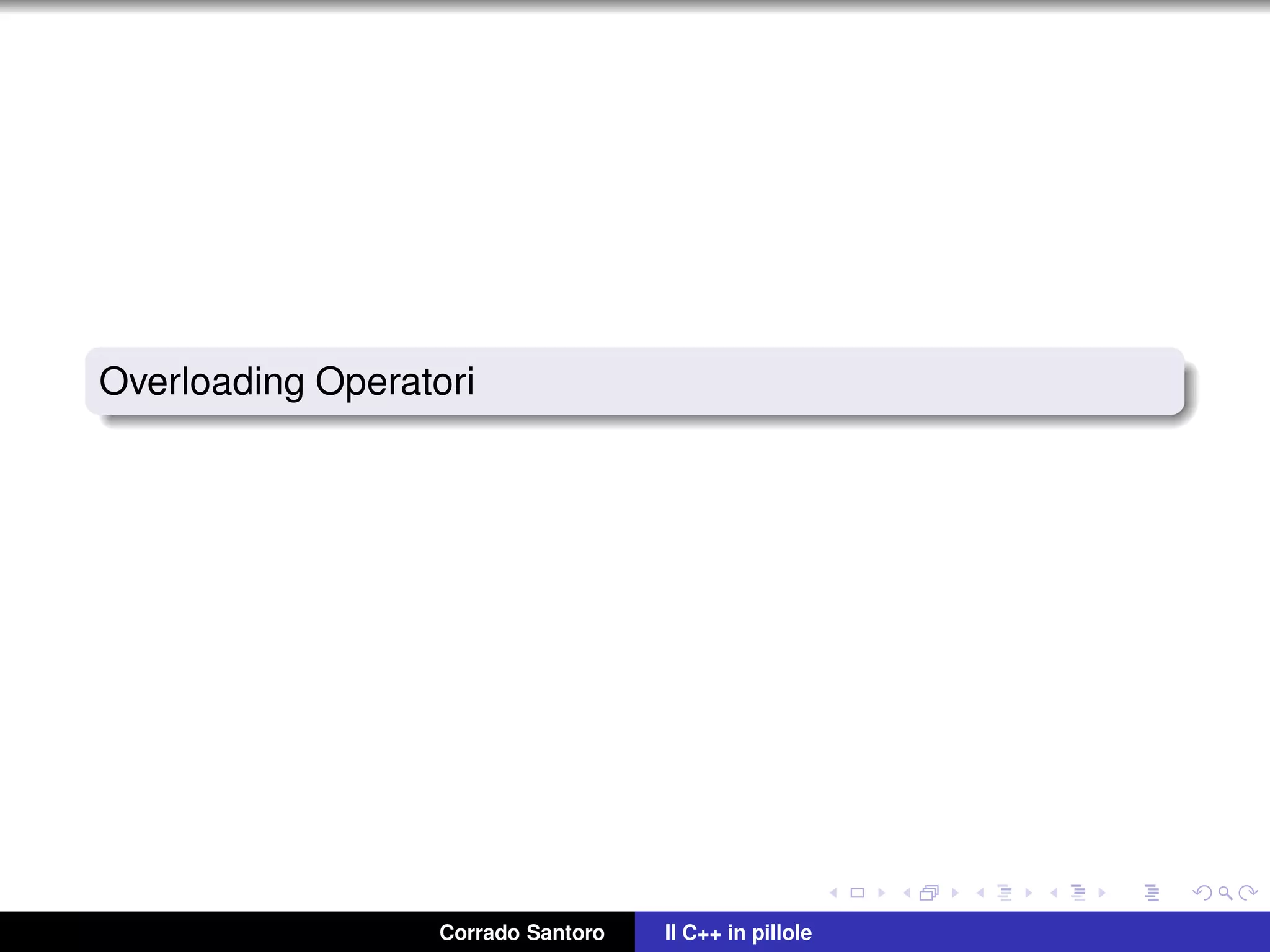 Overloading Operatori
Corrado Santoro Il C++ in pillole
 