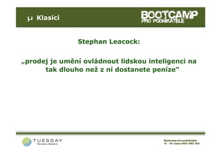 µ Klasici


               Stephan Leacock:


„prodej je umění ovládnout lidskou inteligenci na
      tak dlouho než z ní dostanete peníze“
 