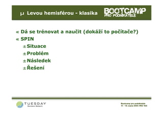 µ Levou hemisférou - klasika



« Dá se trénovat a naučit (dokáží to počítače?)
« SPIN
  ±Situace
  ±Problém
  ±Následek
  ±Řešení
 