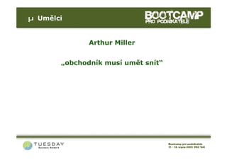 µ Umělci


              Arthur Miller


       „obchodník musí umět snít“
 