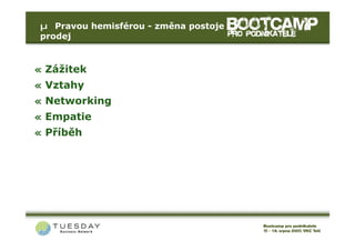 µ Pravou hemisférou - změna postoje
 prodej


« Zážitek
« Vztahy
« Networking
« Empatie
« Příběh
 