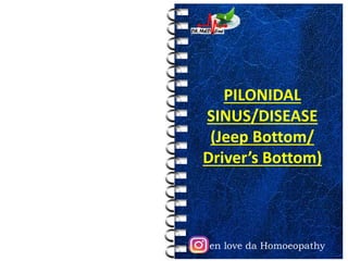 en love da Homoeopathy
PILONIDAL
SINUS/DISEASE
(Jeep Bottom/
Driver’s Bottom)
 