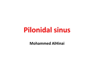 Pilonidal sinus
Mohammed AlHinai
 