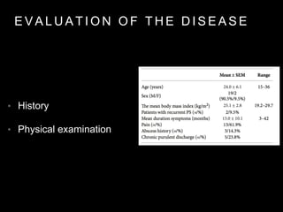 E V A L U A T I O N O F T H E D I S E A S E
• History
• Physical examination
 