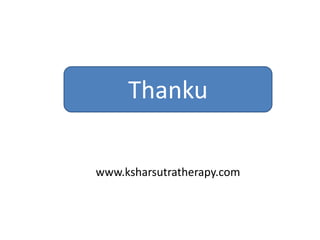 Thanku
www.ksharsutratherapy.com
 