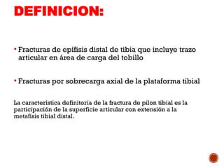 Pilon Definicion PILON TIBIAL, extremos distal de tibia.. | PPTX