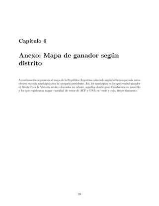Capítulo 6
Anexo: Mapa de ganador según
distrito
A continuación se presenta el mapa de la República Argentina coloreado se...