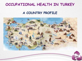 OCCUPATIONAL HEALTH IN TURKEY
A COUNTRY PROFILE
 