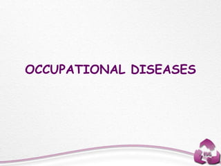 OCCUPATIONAL DISEASES
 