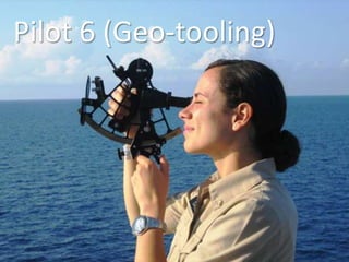 Pilot 6 (Geo-tooling)
 