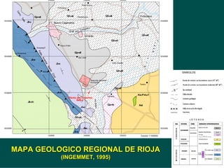 MAPA GEOLOGICO REGIONAL DE RIOJA
MAPA GEOLOGICO REGIONAL DE RIOJA
(INGEMMET, 1995)
(INGEMMET, 1995)
 