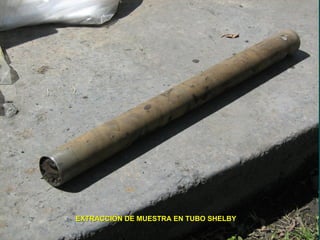 EXTRACCI
EXTRACCIÓ
ÓN DE MUESTRA EN TUBO SHELBY
N DE MUESTRA EN TUBO SHELBY
 